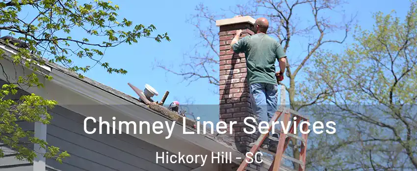 Chimney Liner Services Hickory Hill - SC