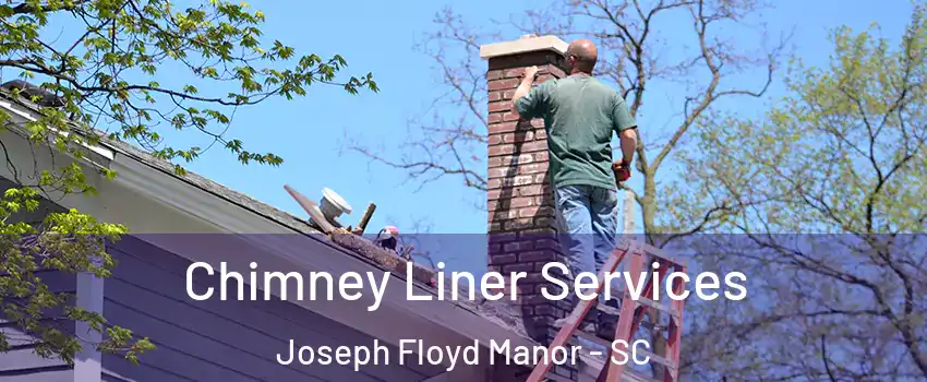 Chimney Liner Services Joseph Floyd Manor - SC