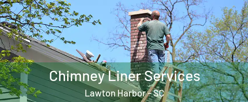 Chimney Liner Services Lawton Harbor - SC