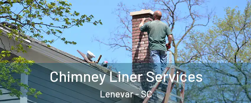 Chimney Liner Services Lenevar - SC