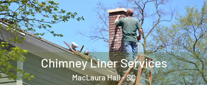 Chimney Liner Services MacLaura Hall - SC