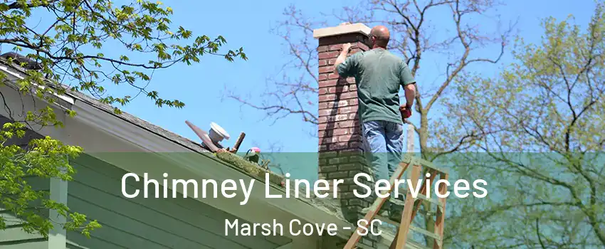 Chimney Liner Services Marsh Cove - SC