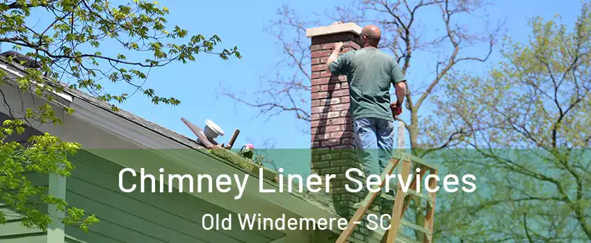 Chimney Liner Services Old Windemere - SC