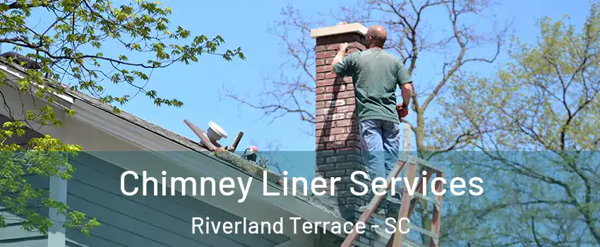 Chimney Liner Services Riverland Terrace - SC