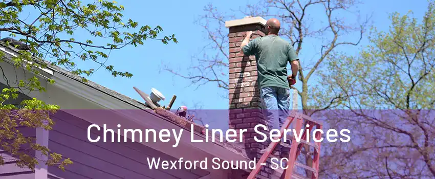 Chimney Liner Services Wexford Sound - SC