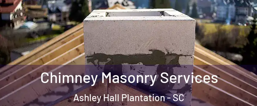 Chimney Masonry Services Ashley Hall Plantation - SC