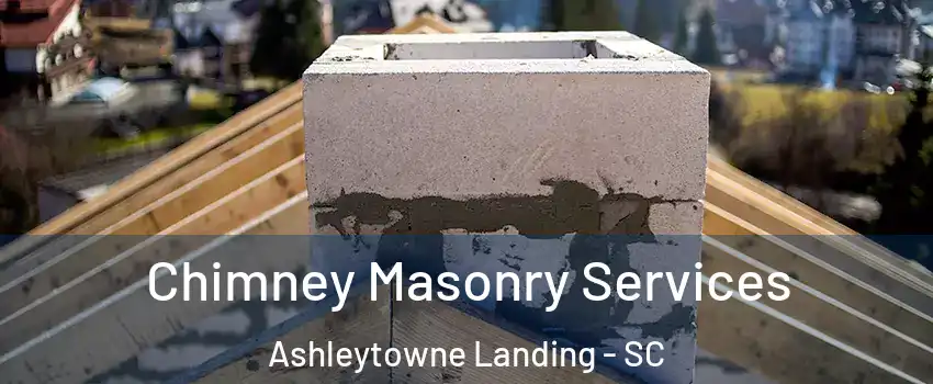 Chimney Masonry Services Ashleytowne Landing - SC