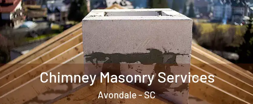 Chimney Masonry Services Avondale - SC