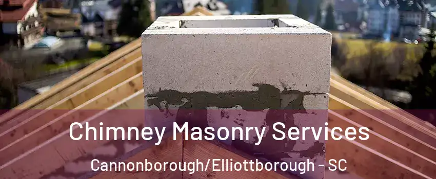 Chimney Masonry Services Cannonborough/Elliottborough - SC