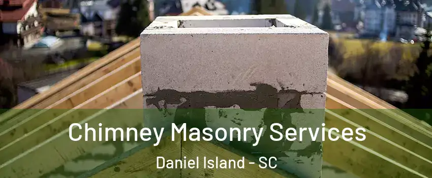 Chimney Masonry Services Daniel Island - SC