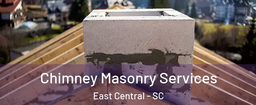 Chimney Masonry Services East Central - SC