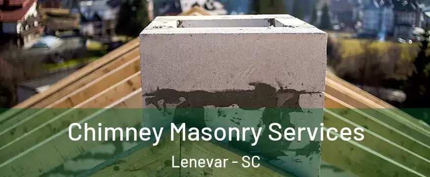 Chimney Masonry Services Lenevar - SC