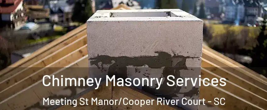 Chimney Masonry Services Meeting St Manor/Cooper River Court - SC