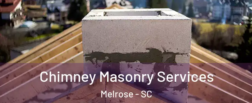 Chimney Masonry Services Melrose - SC