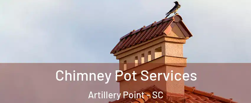 Chimney Pot Services Artillery Point - SC