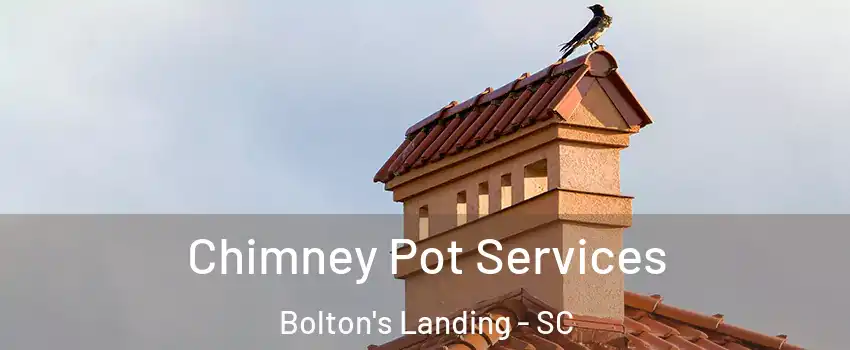 Chimney Pot Services Bolton's Landing - SC