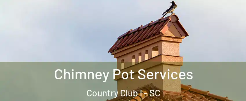 Chimney Pot Services Country Club I - SC