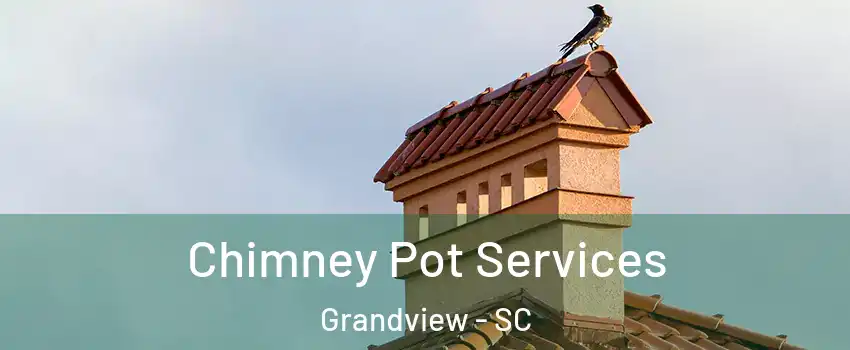 Chimney Pot Services Grandview - SC