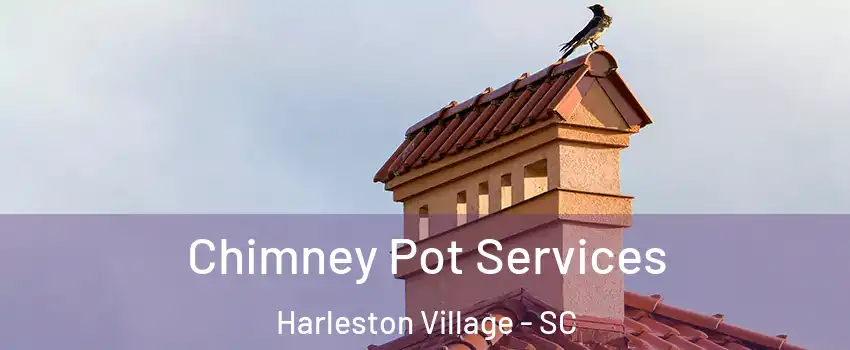 Chimney Pot Services Harleston Village - SC