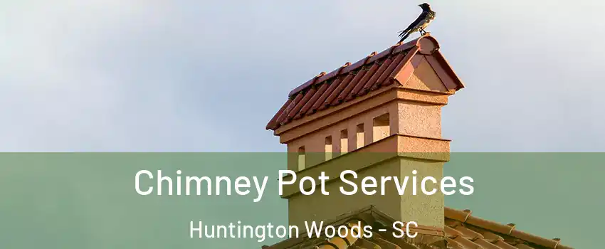 Chimney Pot Services Huntington Woods - SC