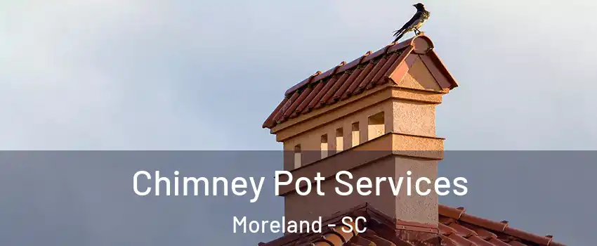 Chimney Pot Services Moreland - SC