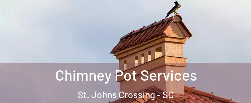 Chimney Pot Services St. Johns Crossing - SC