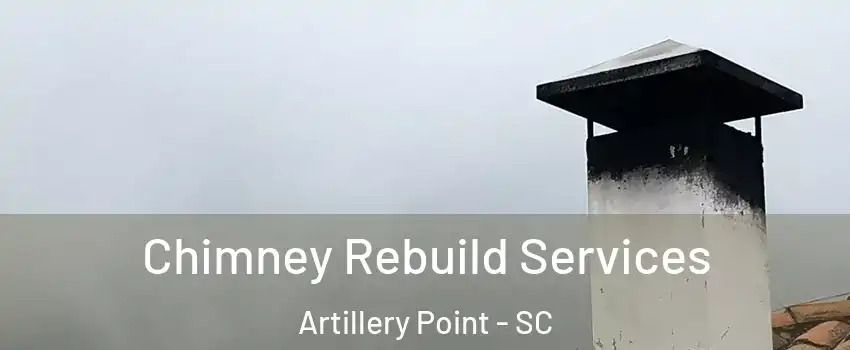 Chimney Rebuild Services Artillery Point - SC