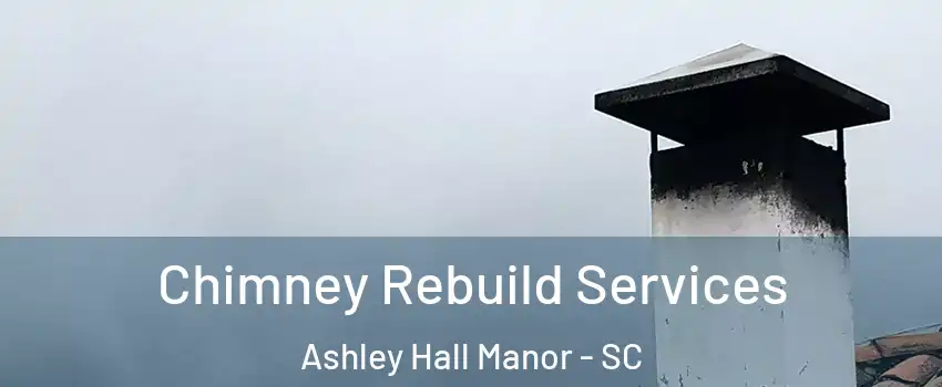 Chimney Rebuild Services Ashley Hall Manor - SC