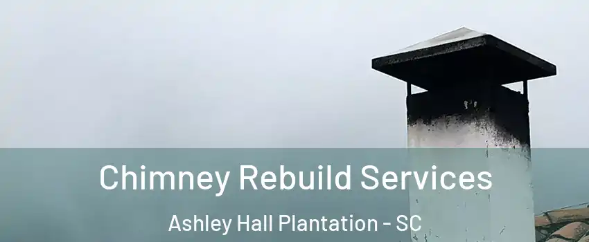 Chimney Rebuild Services Ashley Hall Plantation - SC