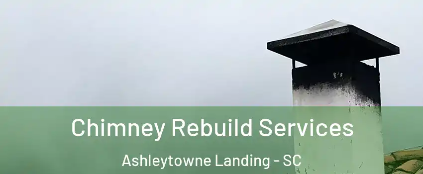 Chimney Rebuild Services Ashleytowne Landing - SC