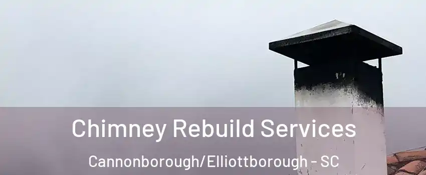 Chimney Rebuild Services Cannonborough/Elliottborough - SC