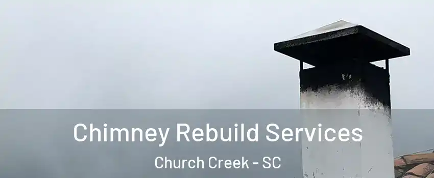 Chimney Rebuild Services Church Creek - SC