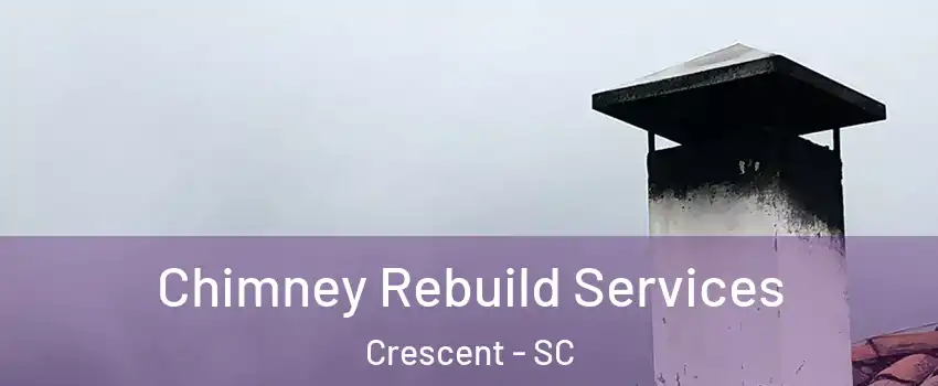 Chimney Rebuild Services Crescent - SC