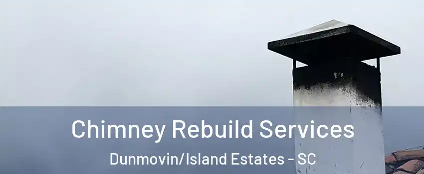 Chimney Rebuild Services Dunmovin/Island Estates - SC