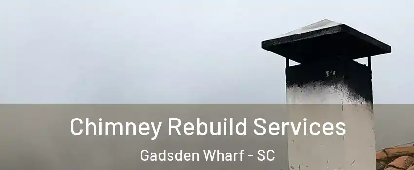 Chimney Rebuild Services Gadsden Wharf - SC