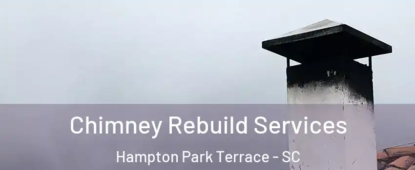 Chimney Rebuild Services Hampton Park Terrace - SC