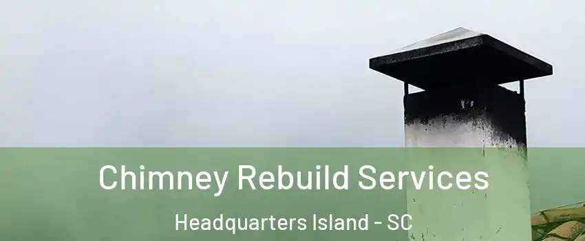 Chimney Rebuild Services Headquarters Island - SC