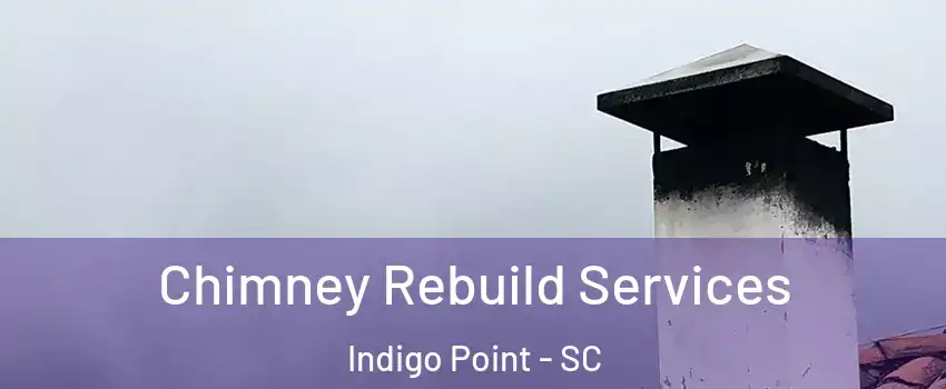 Chimney Rebuild Services Indigo Point - SC