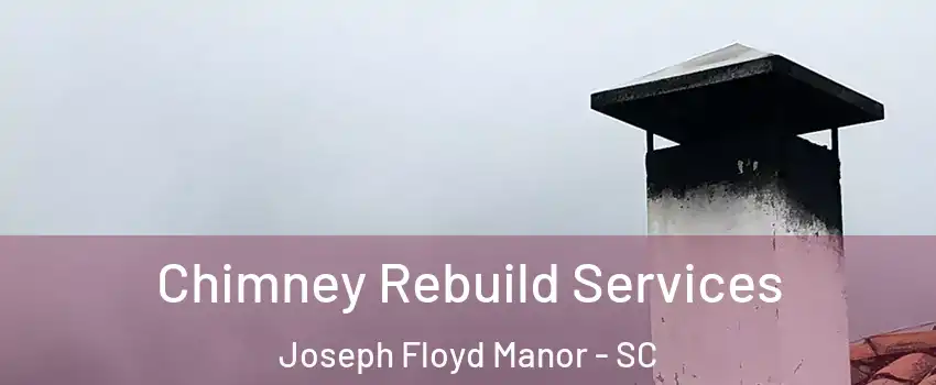 Chimney Rebuild Services Joseph Floyd Manor - SC