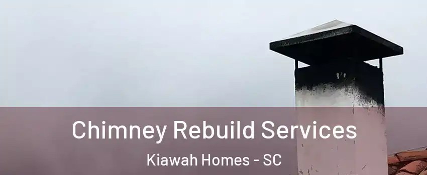 Chimney Rebuild Services Kiawah Homes - SC