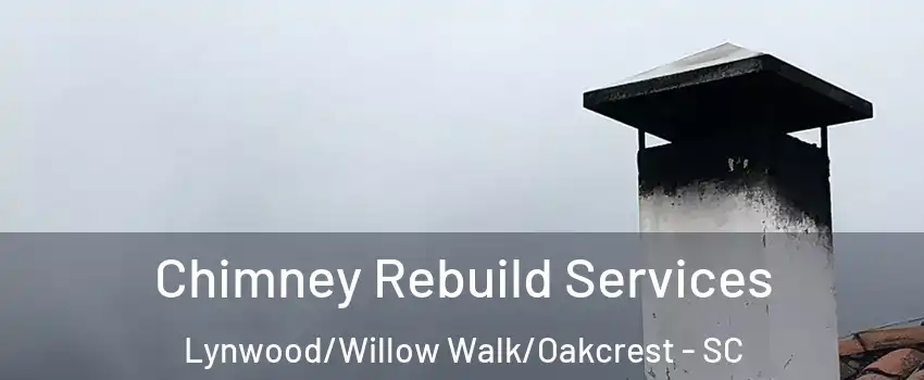 Chimney Rebuild Services Lynwood/Willow Walk/Oakcrest - SC