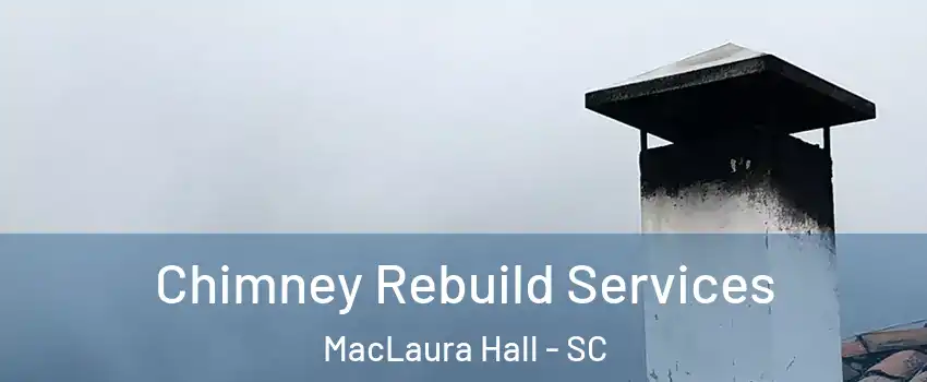 Chimney Rebuild Services MacLaura Hall - SC