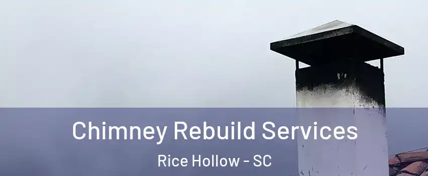 Chimney Rebuild Services Rice Hollow - SC