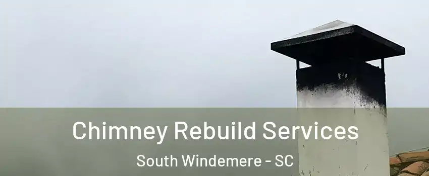 Chimney Rebuild Services South Windemere - SC