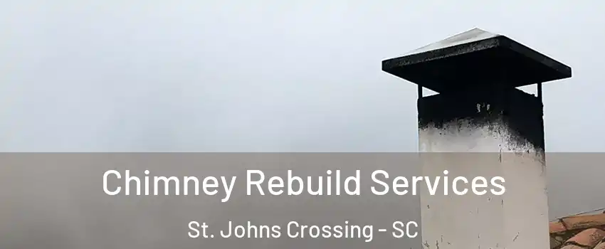 Chimney Rebuild Services St. Johns Crossing - SC