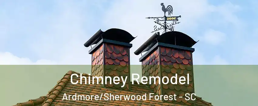 Chimney Remodel Ardmore/Sherwood Forest - SC