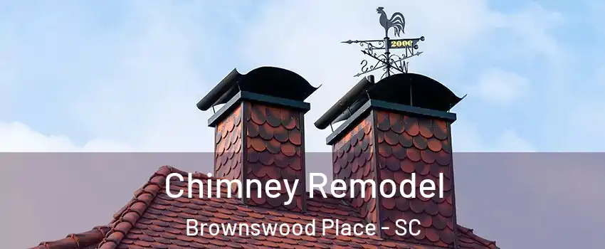 Chimney Remodel Brownswood Place - SC