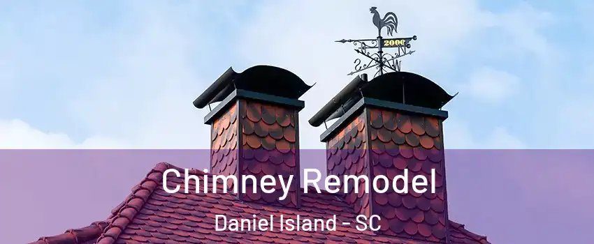 Chimney Remodel Daniel Island - SC