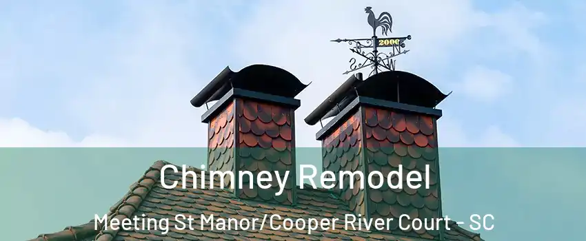 Chimney Remodel Meeting St Manor/Cooper River Court - SC