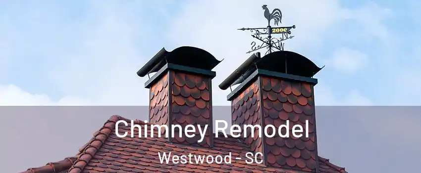 Chimney Remodel Westwood - SC